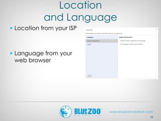 Location
and Language
 Location from your ISP
 Language from your
web browser
18
 