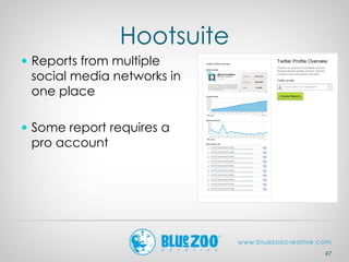 Hootsuite
 Reports from multiple
social media networks in
one place
 Some report requires a
pro account
47
 