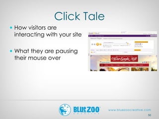 Click Tale
 How visitors are
interacting with your site
 What they are pausing
their mouse over
50
 