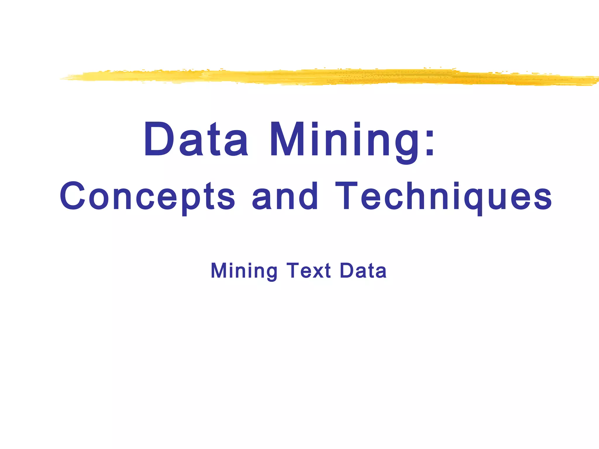 Data Mining:
Concepts and Techniques
Mining Text Data

 