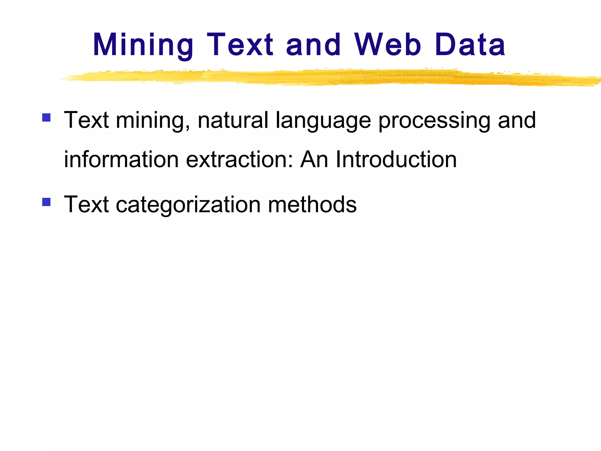 Mining Text and Web Data


Text mining, natural language processing and
information extraction: An Introduction



Text categorization methods

 