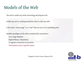 Bangalore Science Forum, February 2016
Models of the Web
The web is unlike any other technology developed so far
Unlike sa...