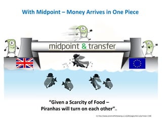 With Midpoint – Money Arrives in One Piece “ Given a Scarcity of Food –  Piranhas will turn on each other” (1) (1) http://www.practicalfishkeeping.co.uk/pfk/pages/item.php?news=1180 