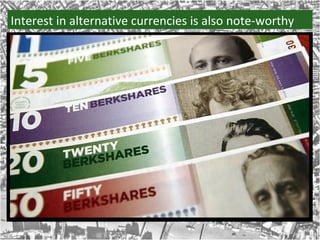 Interest in alternative currencies is also note-worthy 