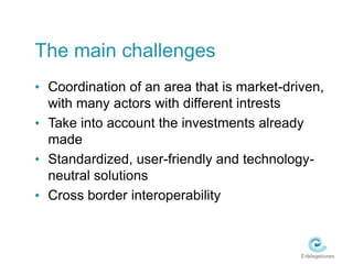 The main challenges
• Coordination of an area that is market-driven,
  with many actors with different intrests
• Take int...