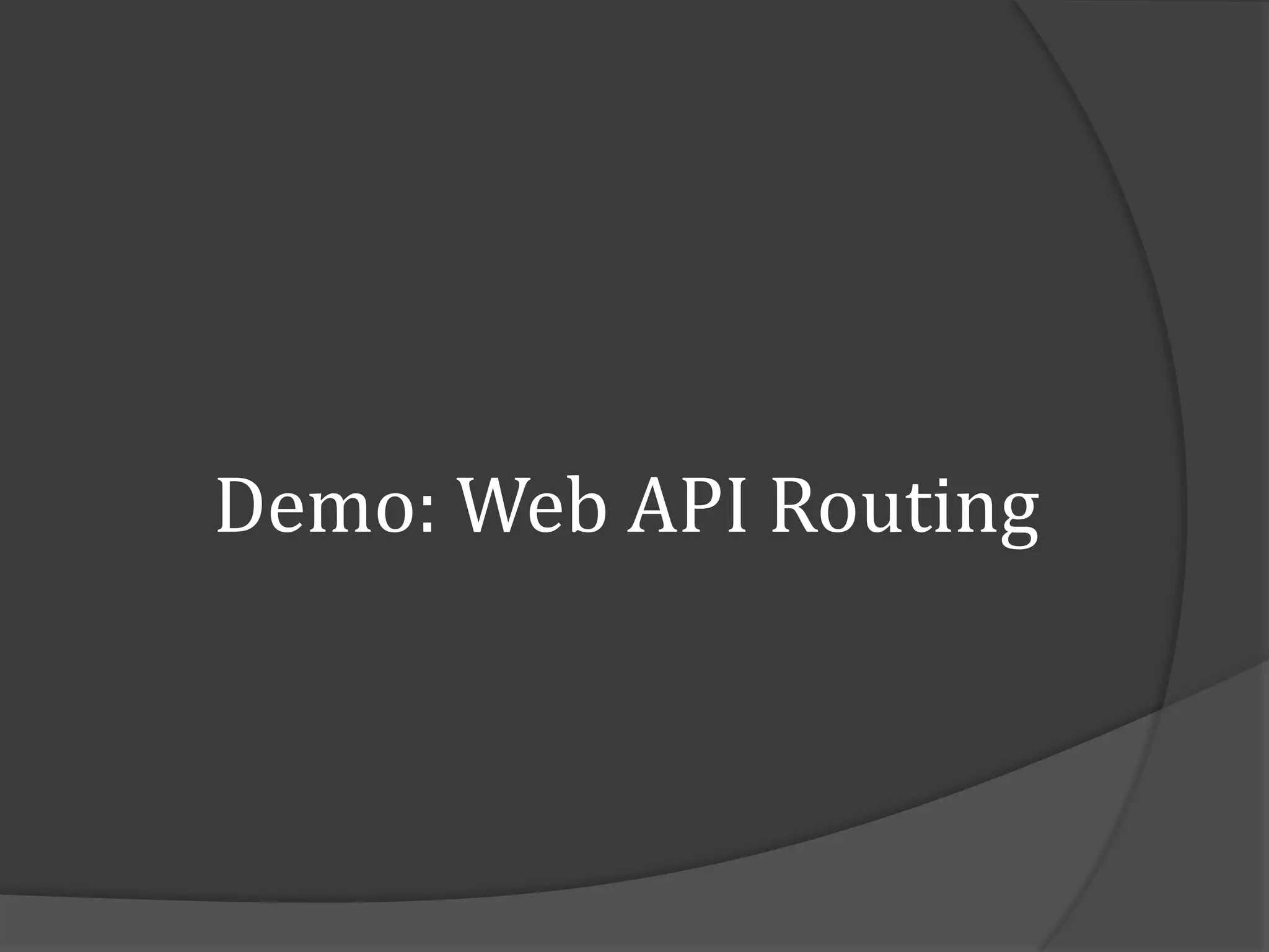 Demo: Web API Routing
 
