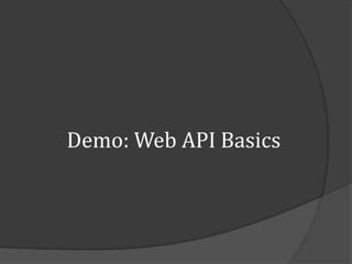 Demo: Web API Basics
 