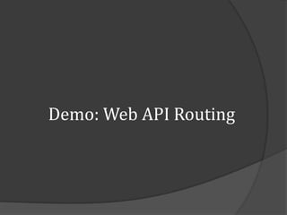 Demo: Web API Routing
 
