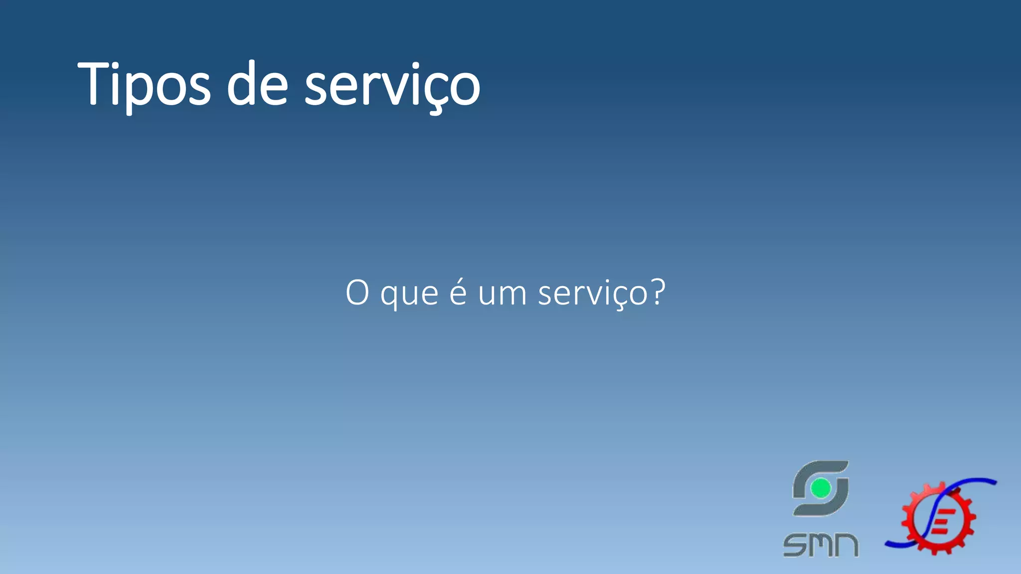 Tipos de serviço O que é um serviço? 