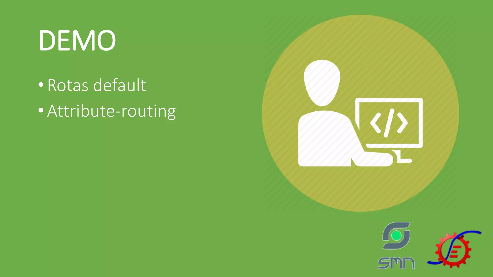 DEMO •Rotas default •Attribute-routing 