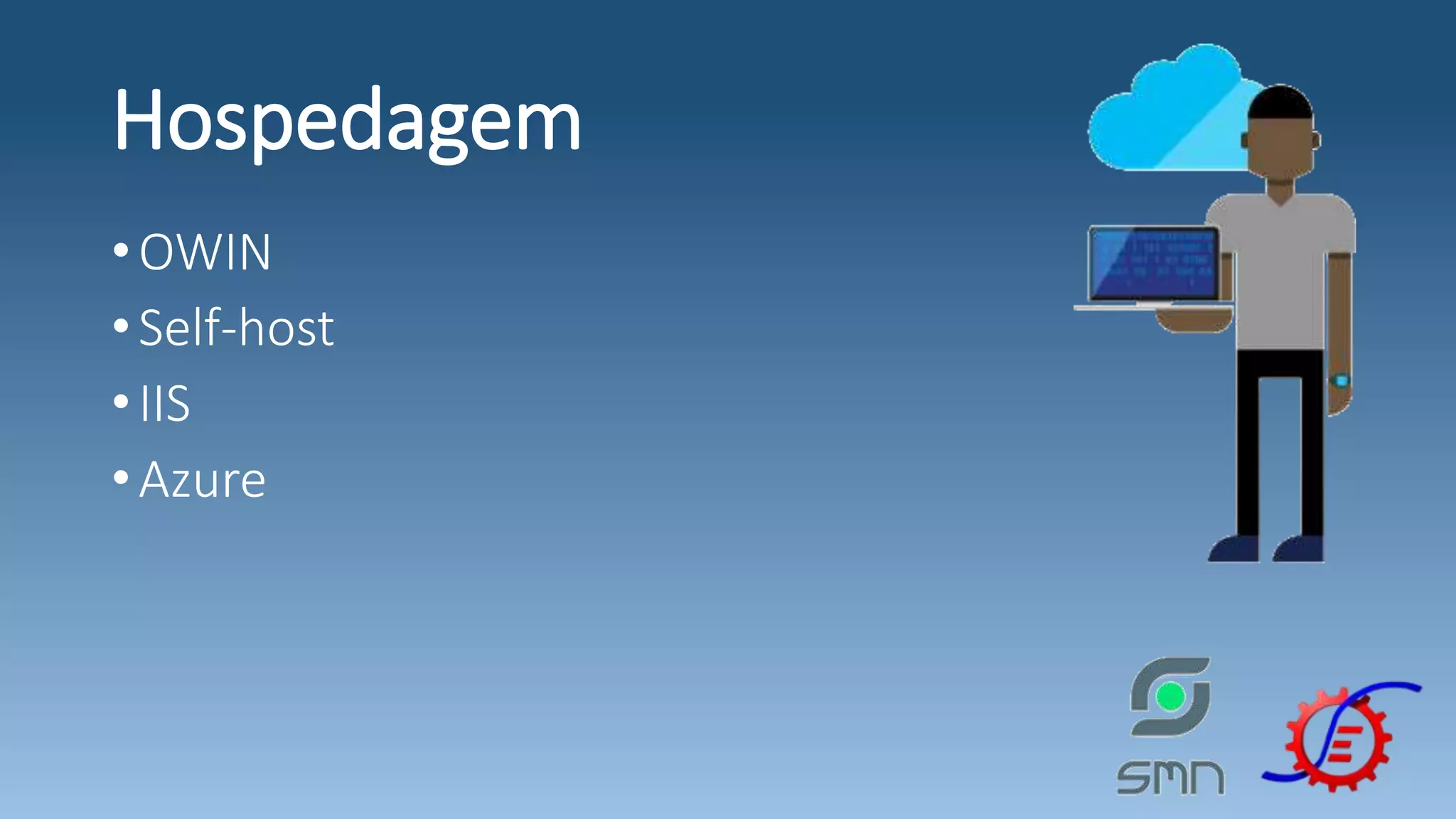 Hospedagem •OWIN •Self-host •IIS •Azure 