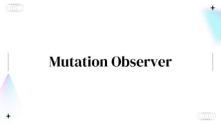 Mutation Observer
 
