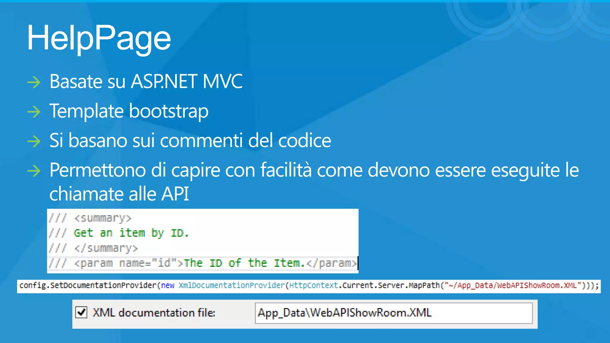 HelpPage






Basate su ASP.NET MVC
Template bootstrap
Si basano sui commenti del codice
Permettono di capire con facilità come devono essere eseguite le
chiamate alle API

 