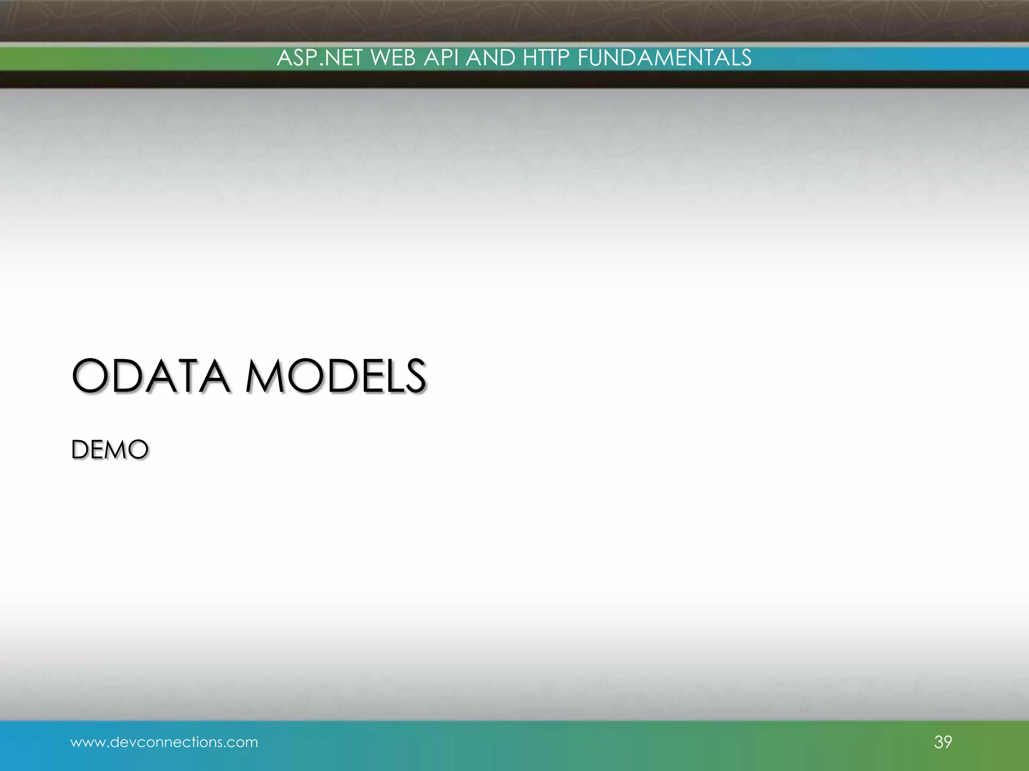 ASP.NET WEB API AND HTTP FUNDAMENTALS ODATA MODELS DEMO www.devconnections.com 39 