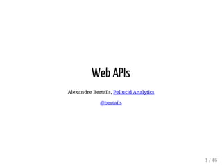 Web APIs
Alexandre Bertails, Pellucid Analytics
@bertails
1 / 46
 