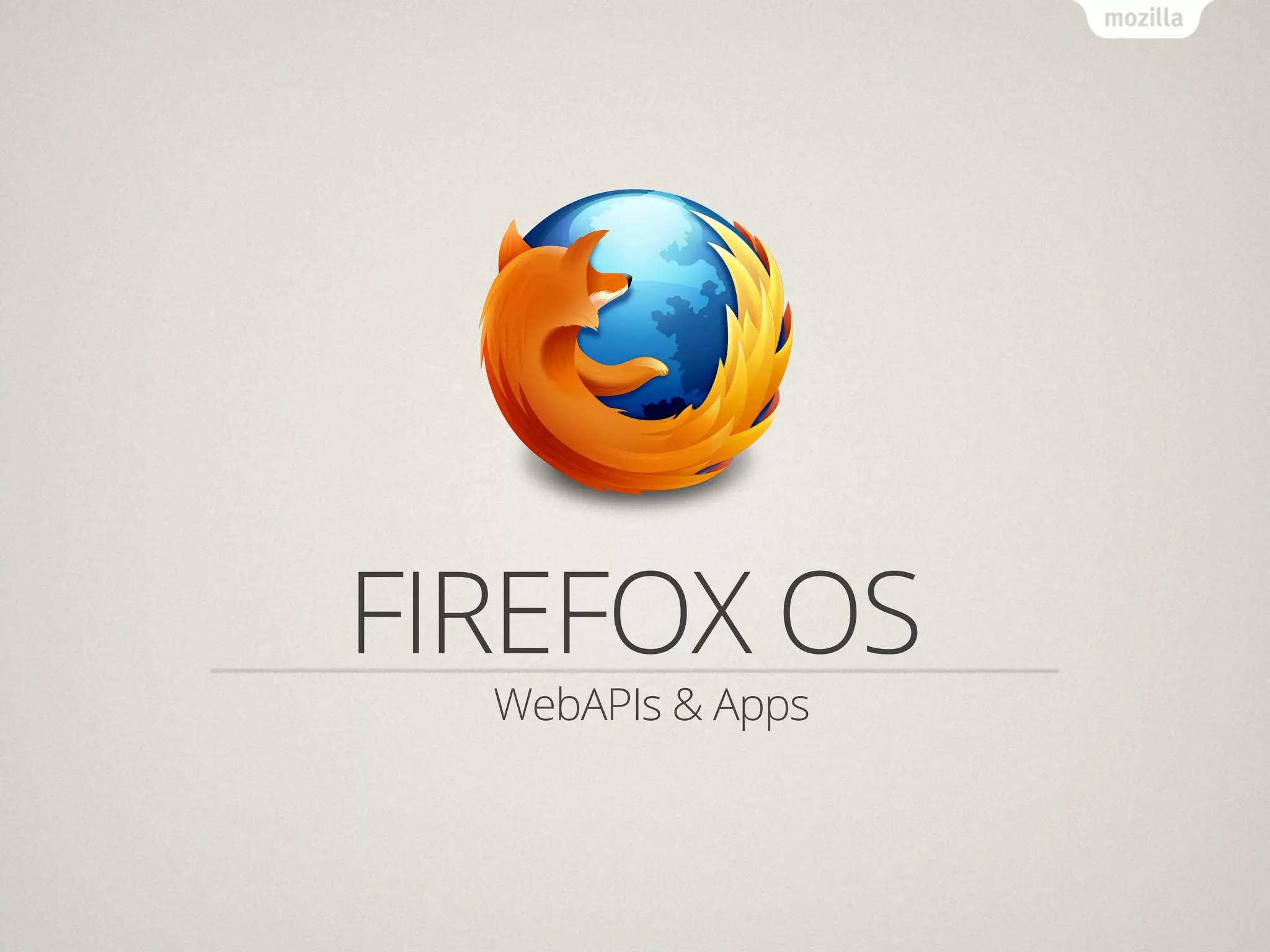 FIREFOX OS
  WebAPIs & Apps
 