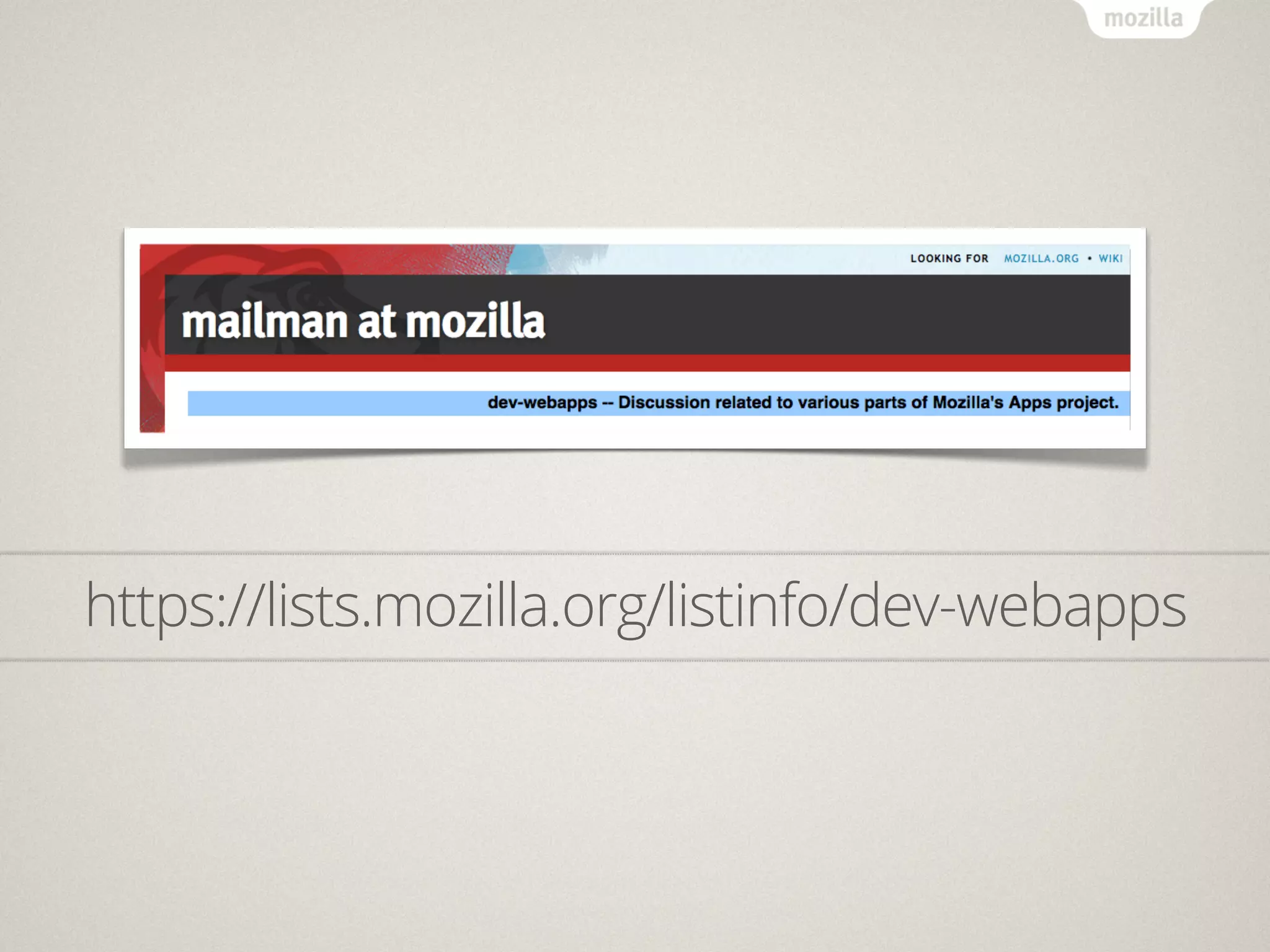 https://lists.mozilla.org/listinfo/dev-webapps
 