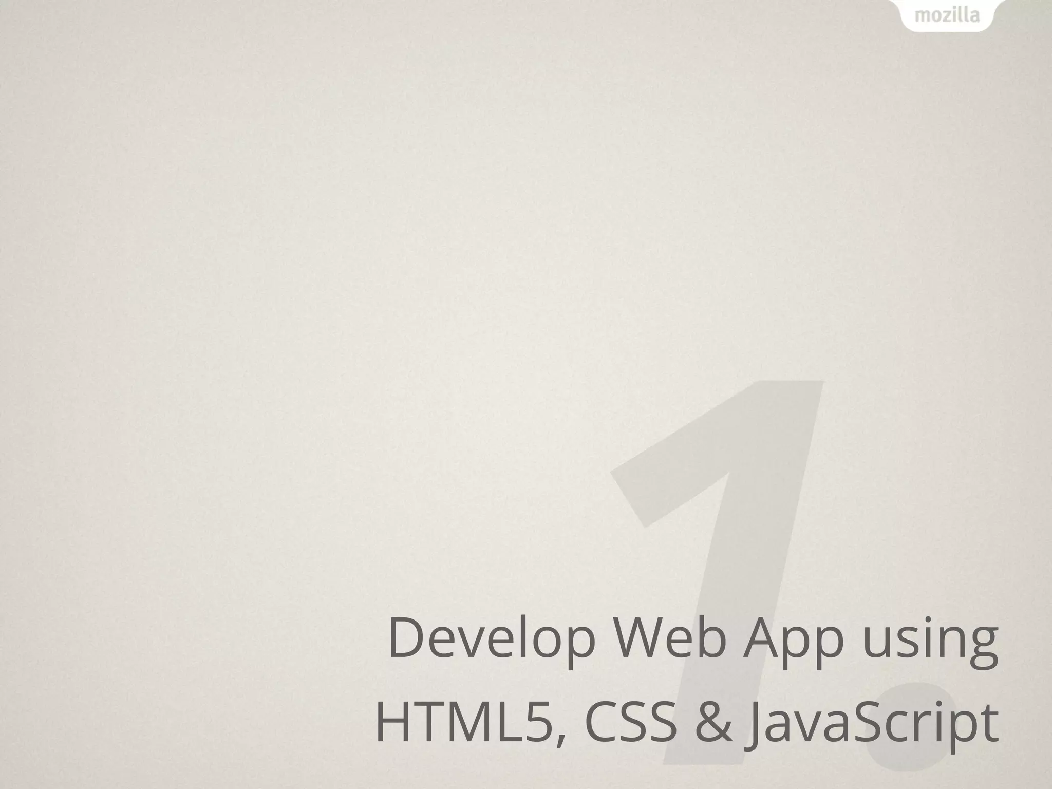 1.
Develop Web App using
HTML5, CSS & JavaScript
 
