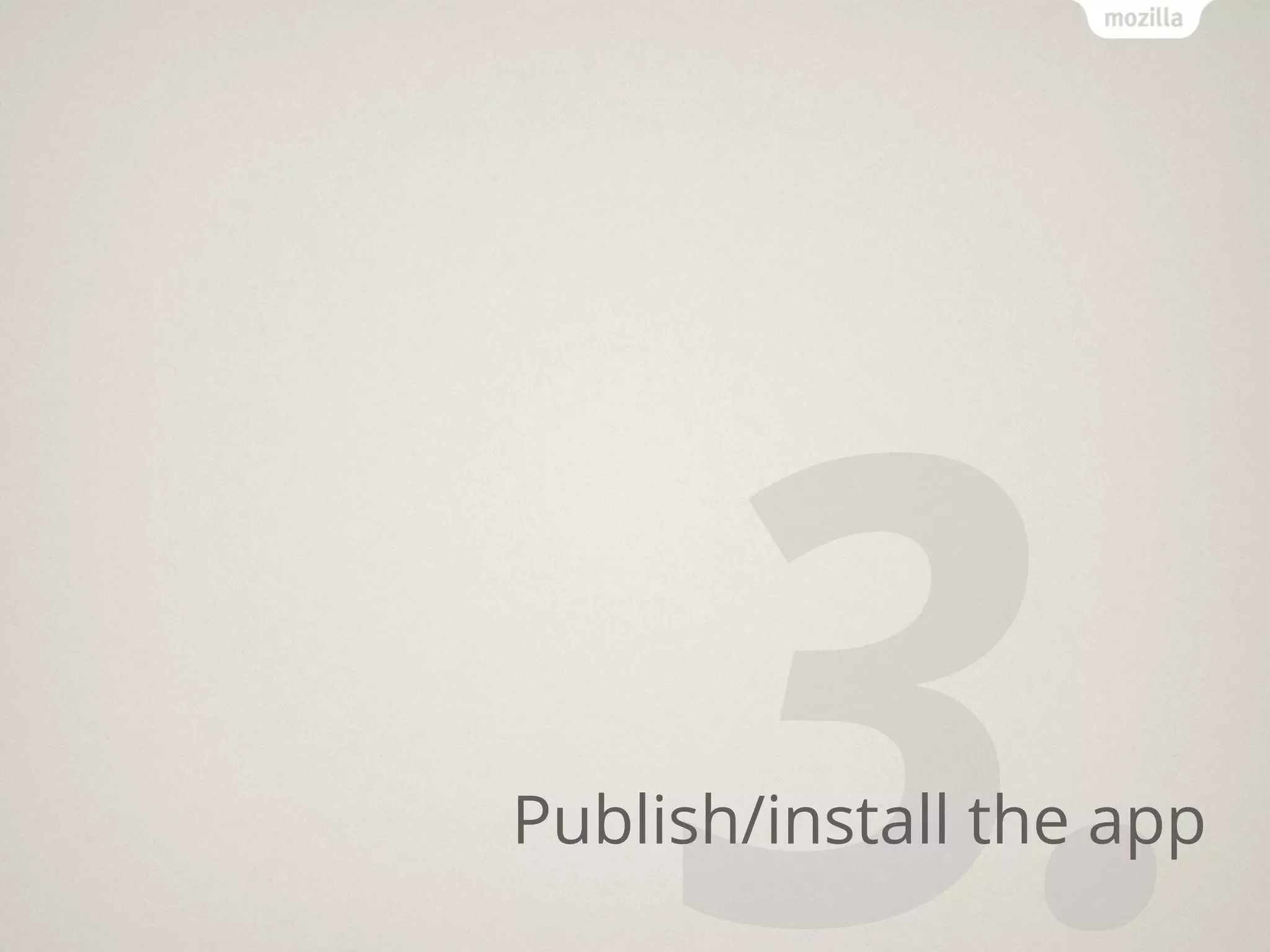 3.
Publish/install the app
 