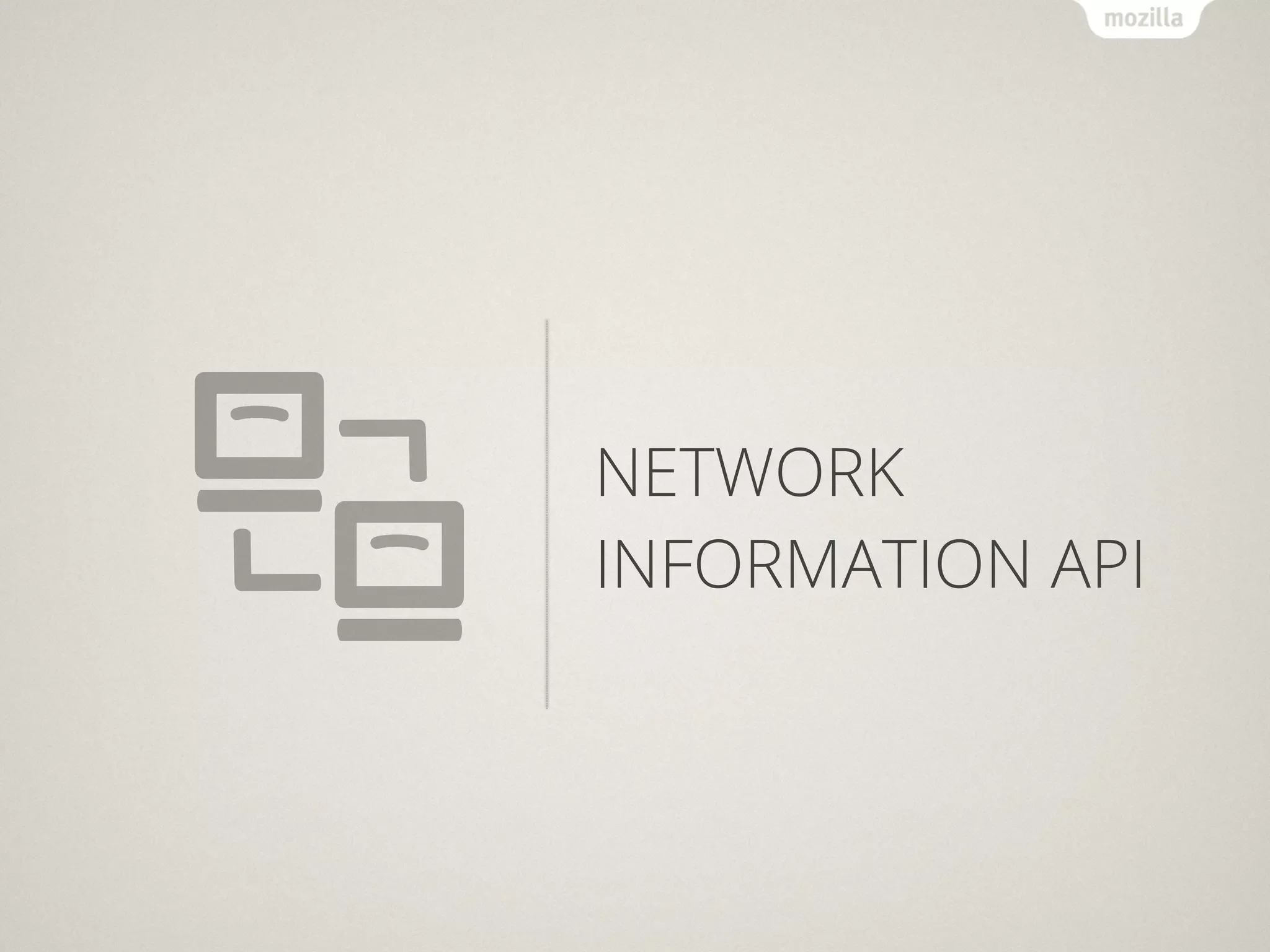 NETWORK
INFORMATION API
 