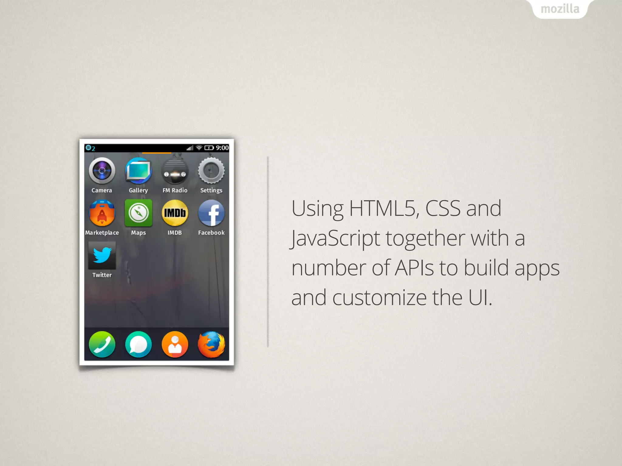 Using HTML5, CSS and
JavaScript together with a
number of APIs to build apps
and customize the UI.
 