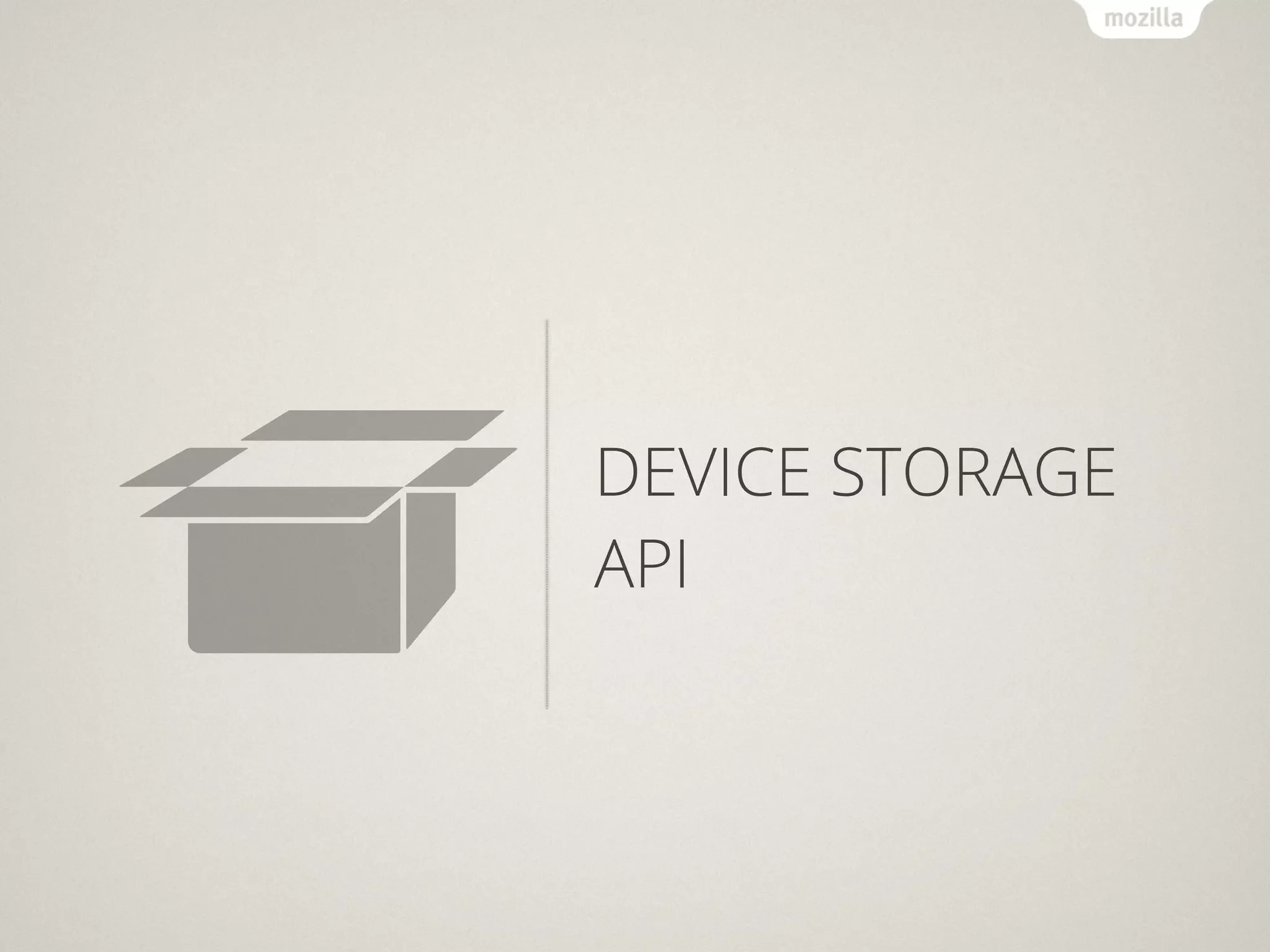 DEVICE STORAGE
API
 