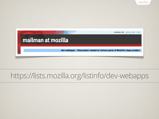 https://lists.mozilla.org/listinfo/dev-webapps
 