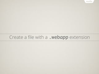 Create a ﬁle with a .webapp extension
 