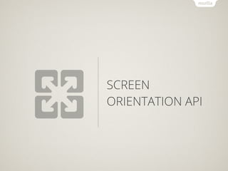SCREEN
ORIENTATION API
 