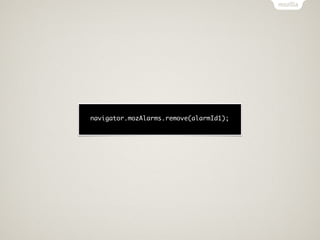 navigator.mozAlarms.remove(alarmId1);
 
