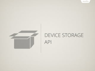 DEVICE STORAGE
API
 