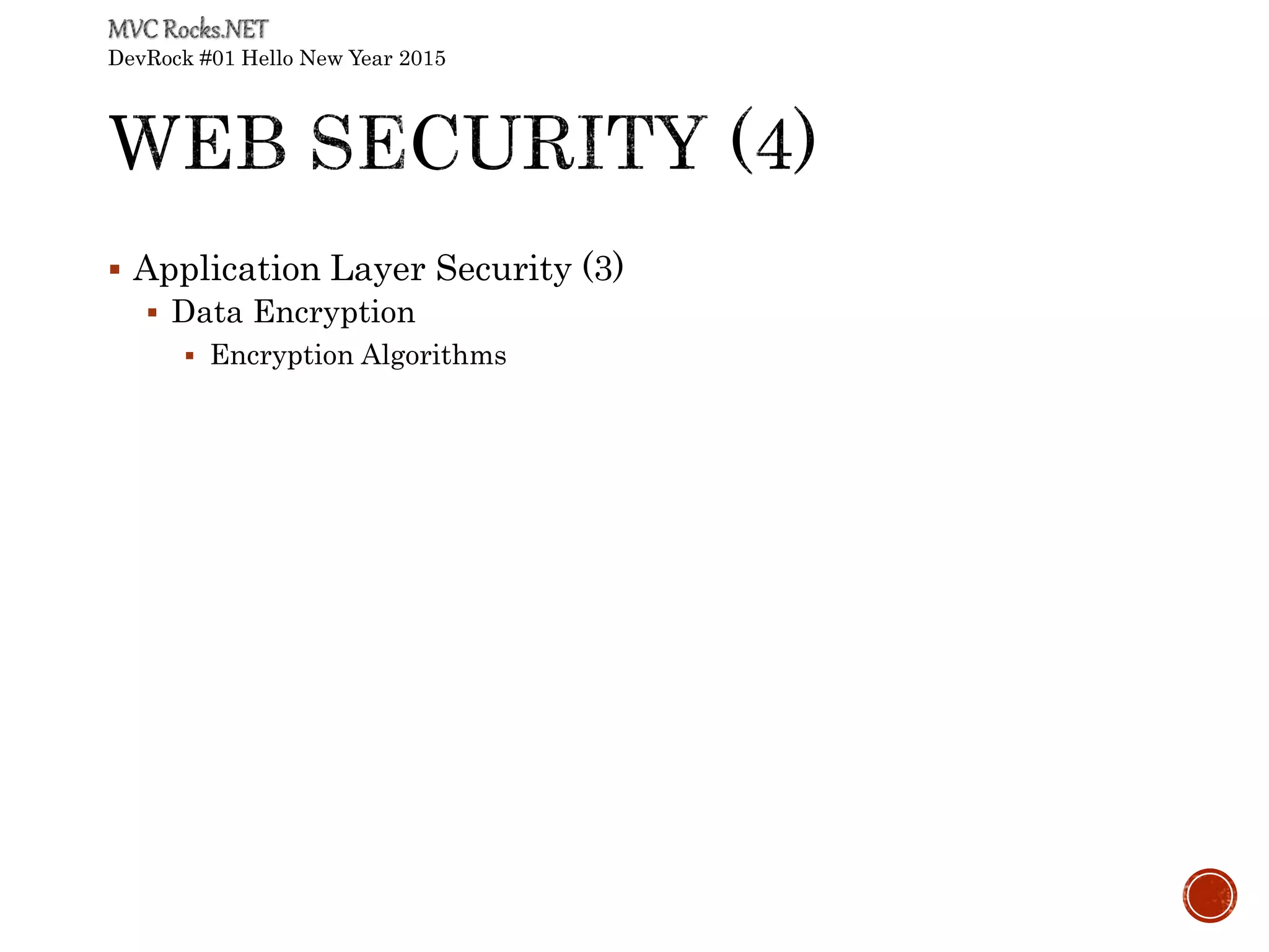 DevRock #01 Hello New Year 2015
 Application Layer Security (3)
 Data Encryption
 Encryption Algorithms
 