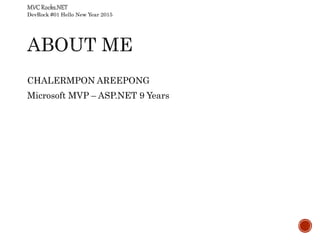 DevRock #01 Hello New Year 2015
CHALERMPON AREEPONG
Microsoft MVP – ASP.NET 9 Years
 