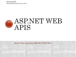 Basic Understanding ASP.NET WEB APIs
DevRock #01 Hello New Year 2015
 