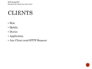 DevRock #01 Hello New Year 2015
 Web
 Mobile
 Device
 Application
 Any Client send HTTP Request
 