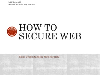 Basic Understanding Web Security
DevRock #01 Hello New Year 2015
 