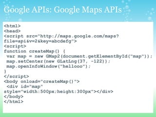 Google APIs: Google Maps APIs <ul><li><html> </li></ul><ul><li><head> </li></ul><ul><li><script src=&quot;http://maps.goog...