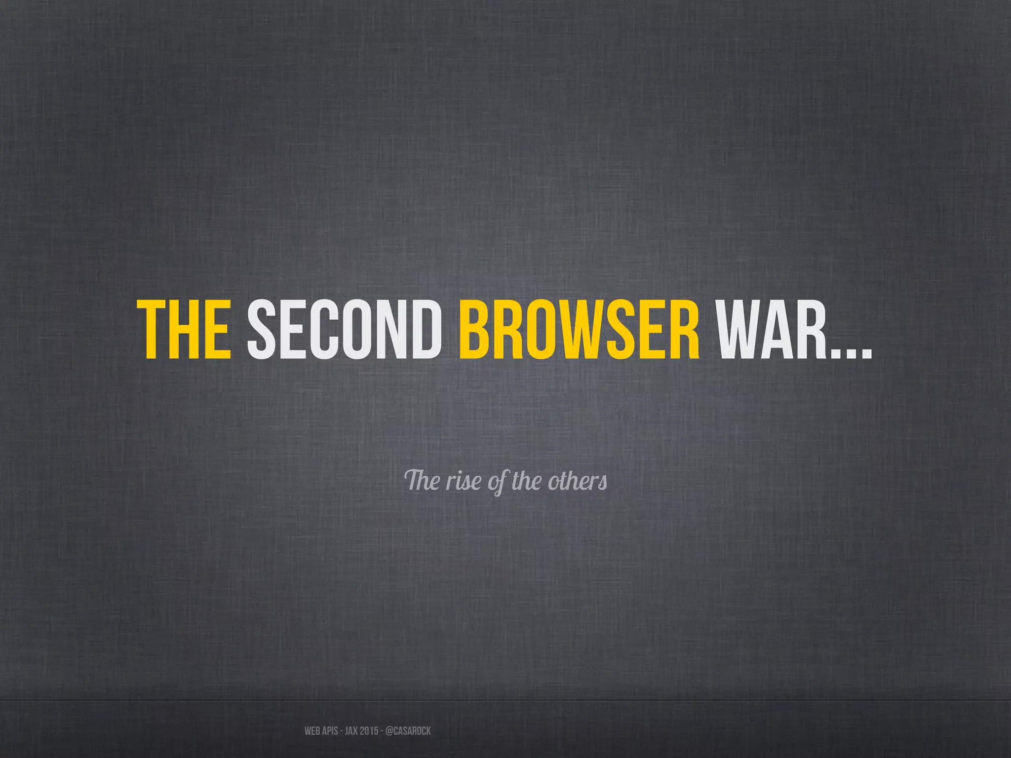 Web APIs - JAX 2015 - @casarock
The second browser war...
The rise of the others
 