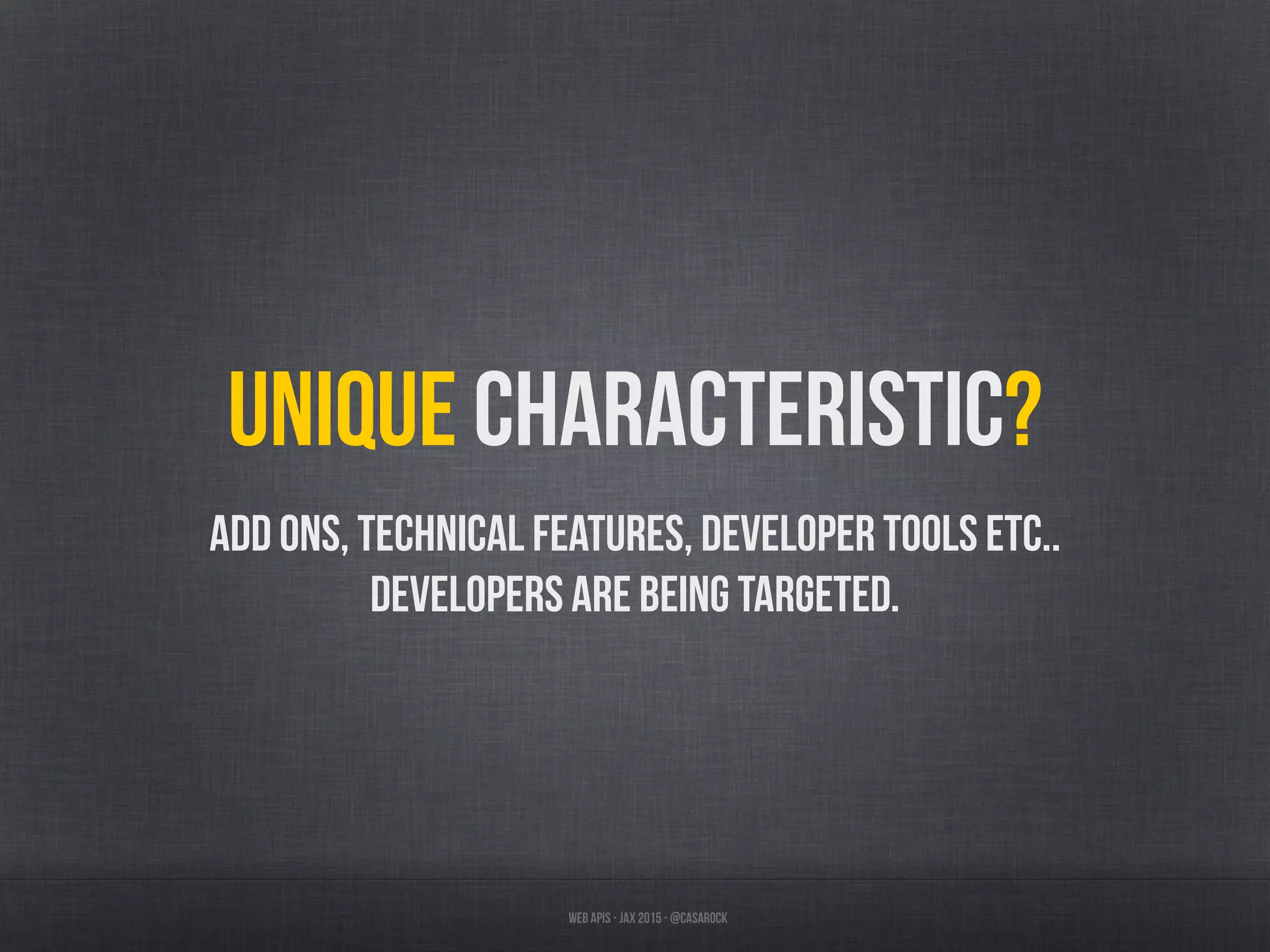 Web APIs - JAX 2015 - @casarock
Unique characteristic?
Add ons, technical features, developer tools etc..
Developers are being targeted.
 