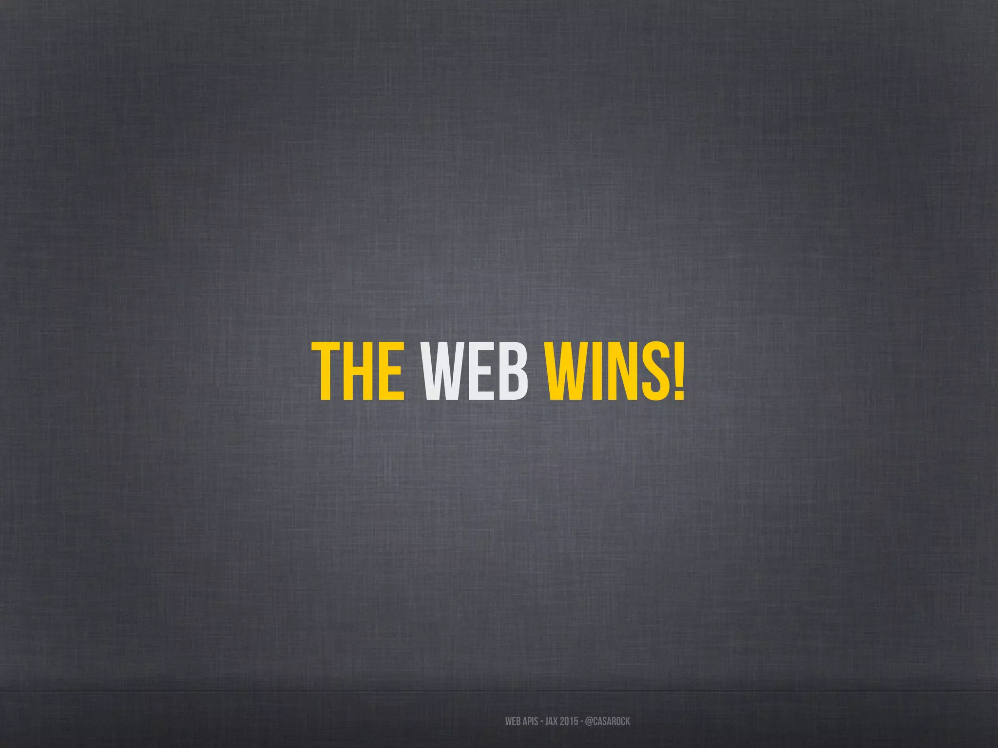 Web APIs - JAX 2015 - @casarock
The web Wins!
 
