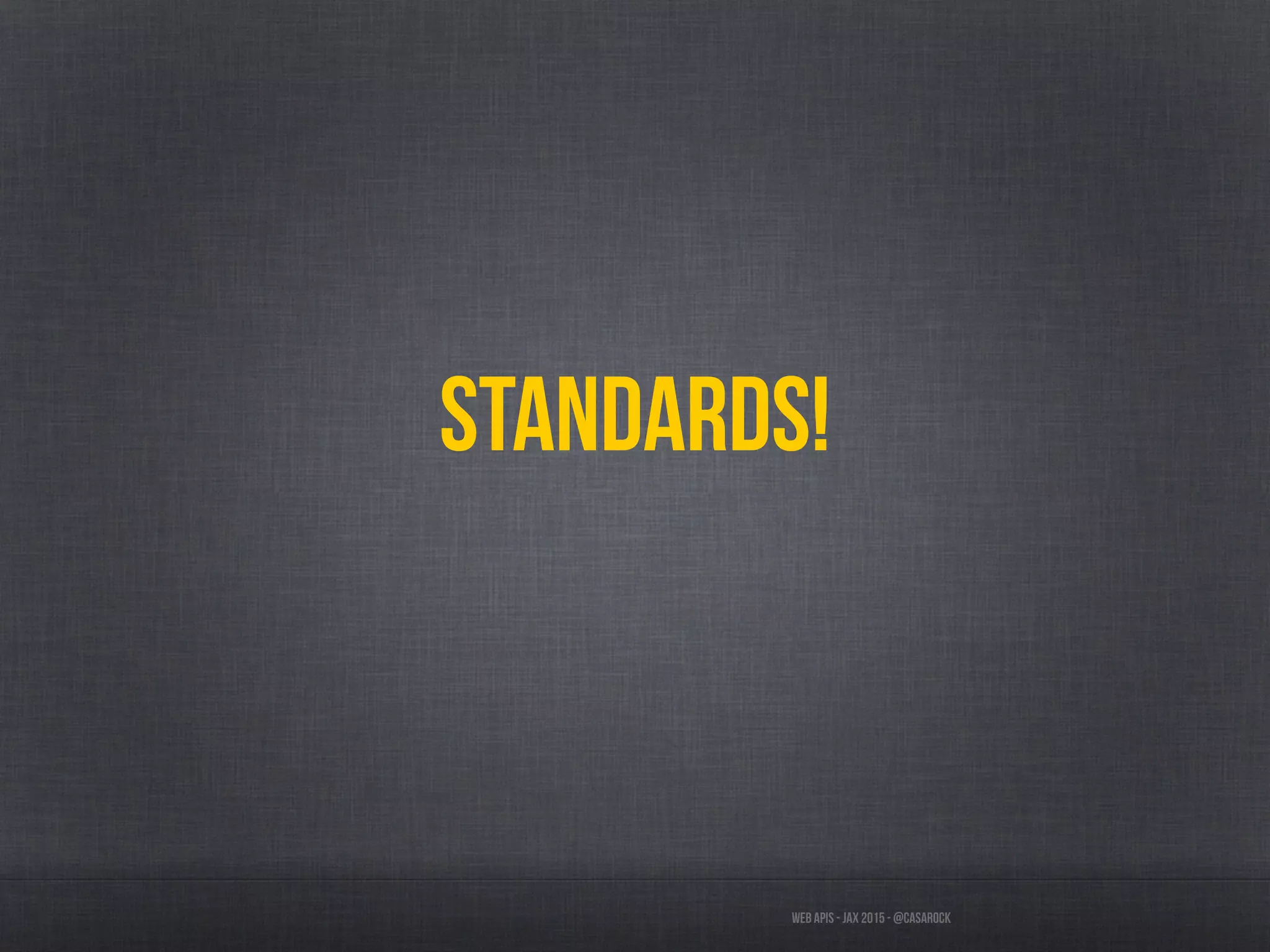 Web APIs - JAX 2015 - @casarock
Standards!
 