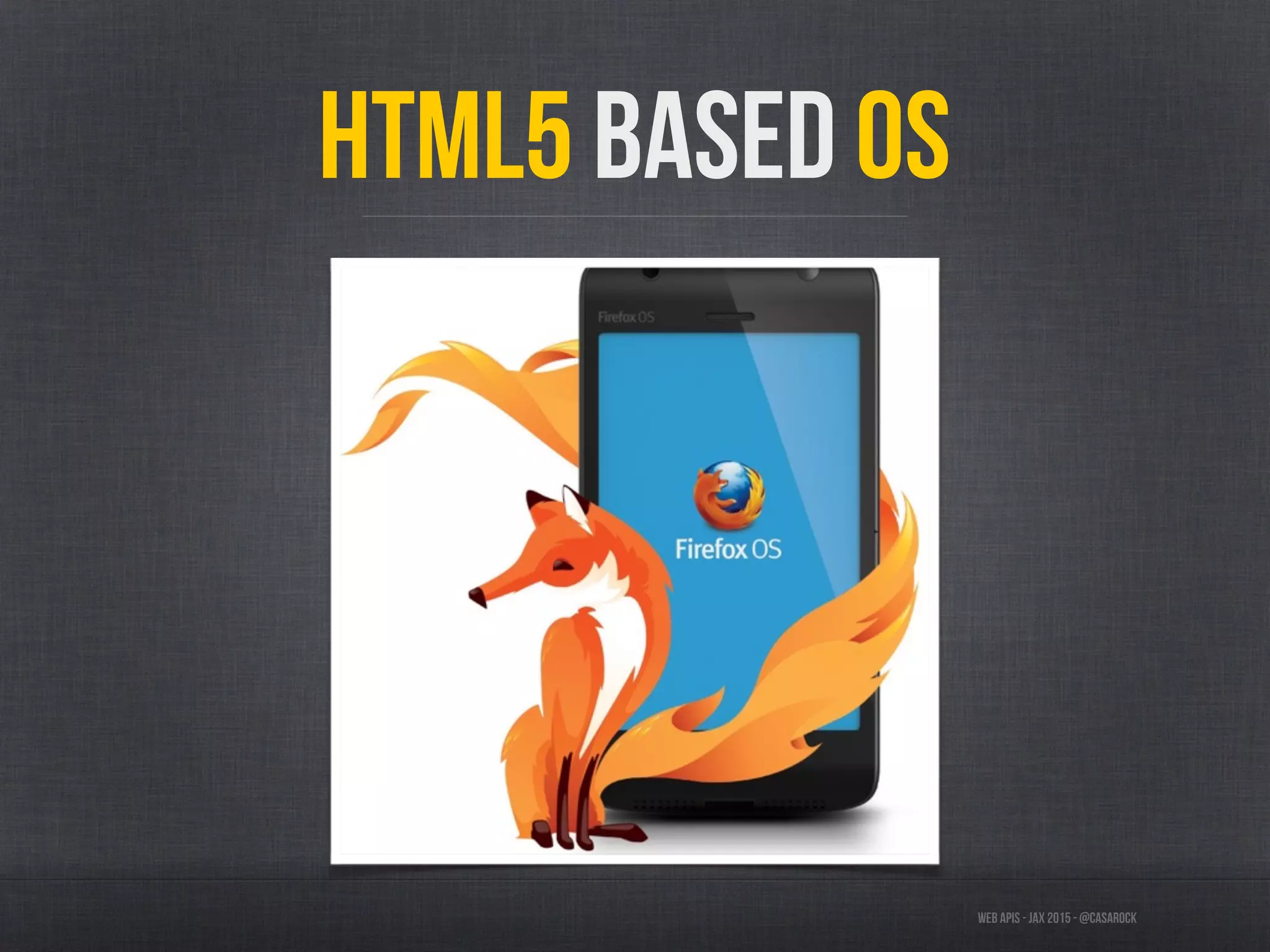 Web APIs - JAX 2015 - @casarock
HTML5 based OS
 