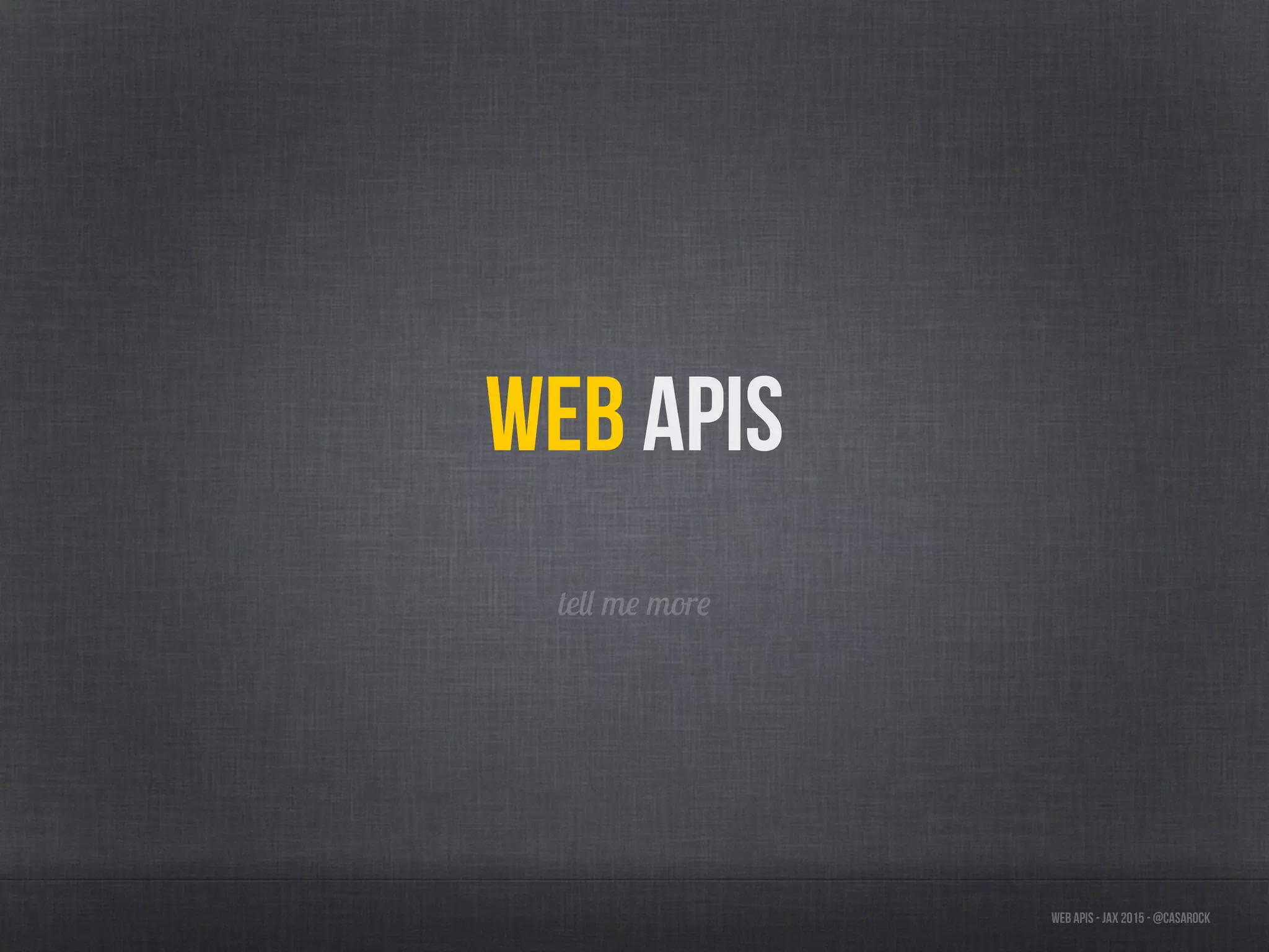 Web APIs - JAX 2015 - @casarock
Web APIs
tell me more
 