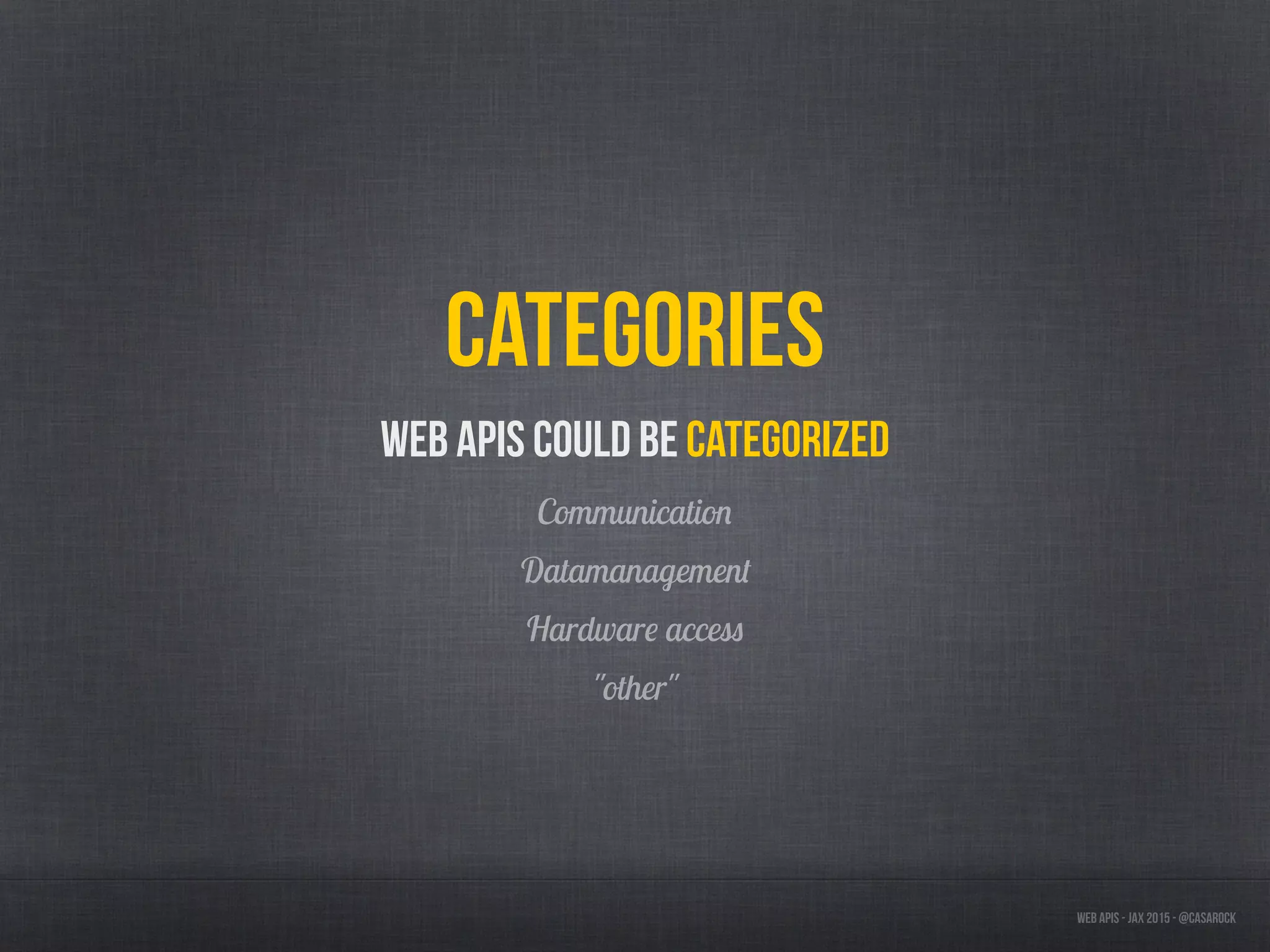 Web APIs - JAX 2015 - @casarock
Categories
Web APIs could be categorized
Communication
Datamanagement
Hardware access
"other"
 