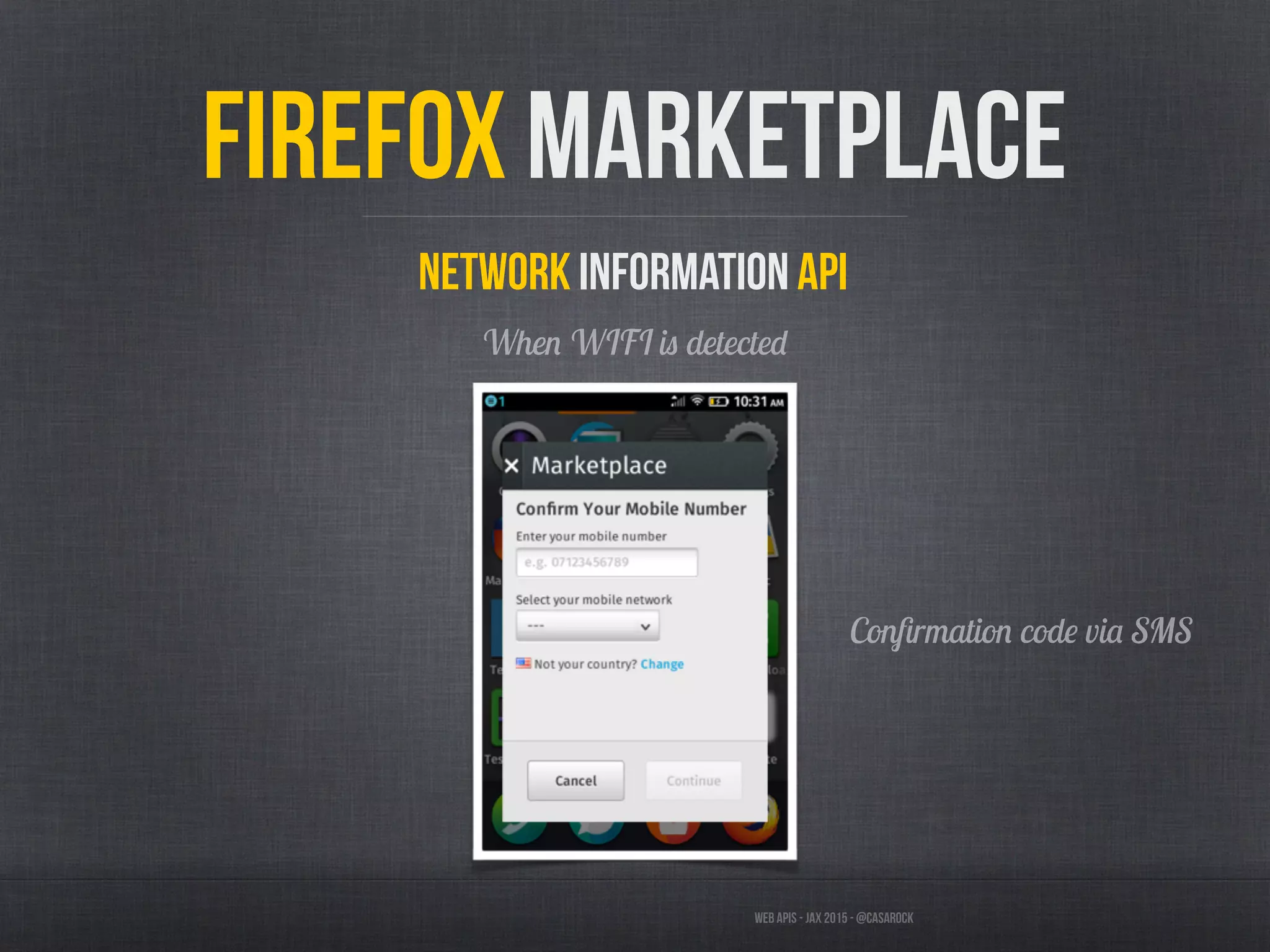 Web APIs - JAX 2015 - @casarock
Firefox Marketplace
Network Information API
When WIFI is detected
Conﬁrmation code via SMS
 