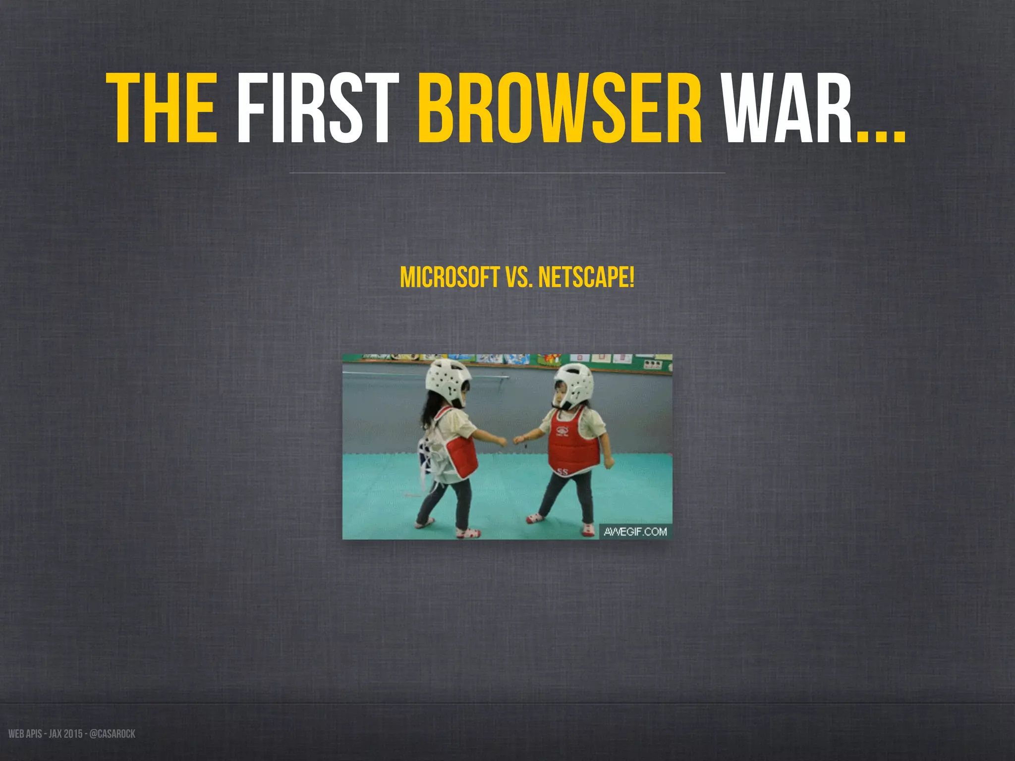 Web APIs - JAX 2015 - @casarock
The first browser war...
Microsoft vs. Netscape!
 