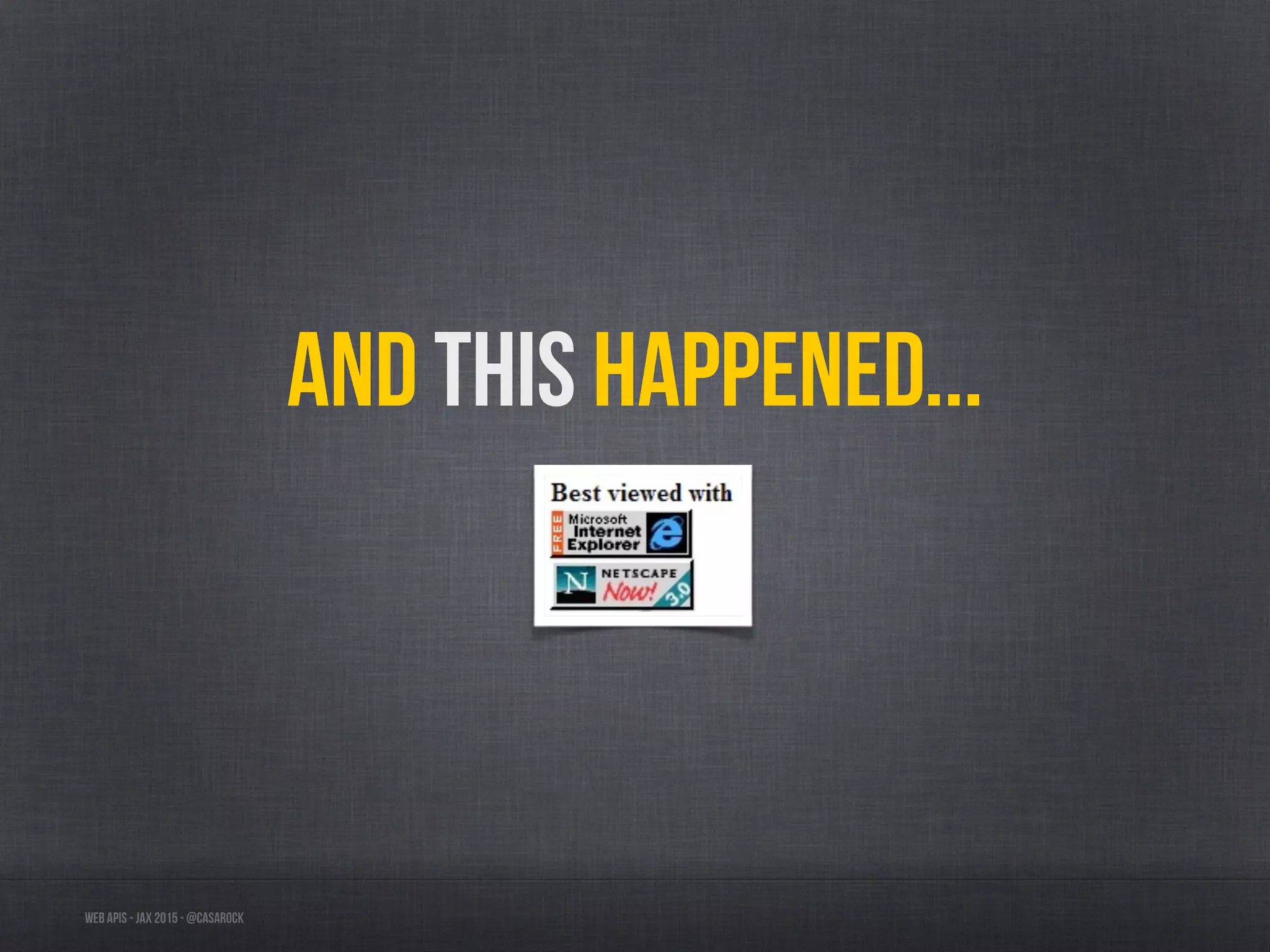 Web APIs - JAX 2015 - @casarock
And this happened...
 