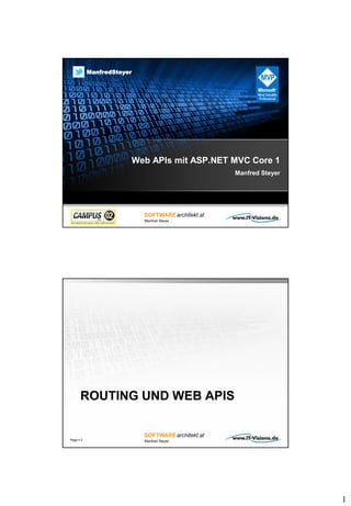1
Web APIs mit ASP.NET MVC Core 1
Manfred Steyer
twitter.com/ManfredSteyer
ManfredSteyer
ROUTING UND WEB APIS
Page  2
 