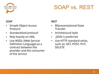 SOAP
• Simple Object Access
Protocol
• Standardized protocol
• Rely heavily on XML
• Use WSDL (Web Service
Definition Language) as a
contract between the
provider and the consumer
of the service
REST
• REpresentational State
Transfer
• Architectural style
• JSON is preferred
• Use HTTP standard verbs,
such as: GET, POST, PUT,
DELETE
8
SOAP vs. REST
 