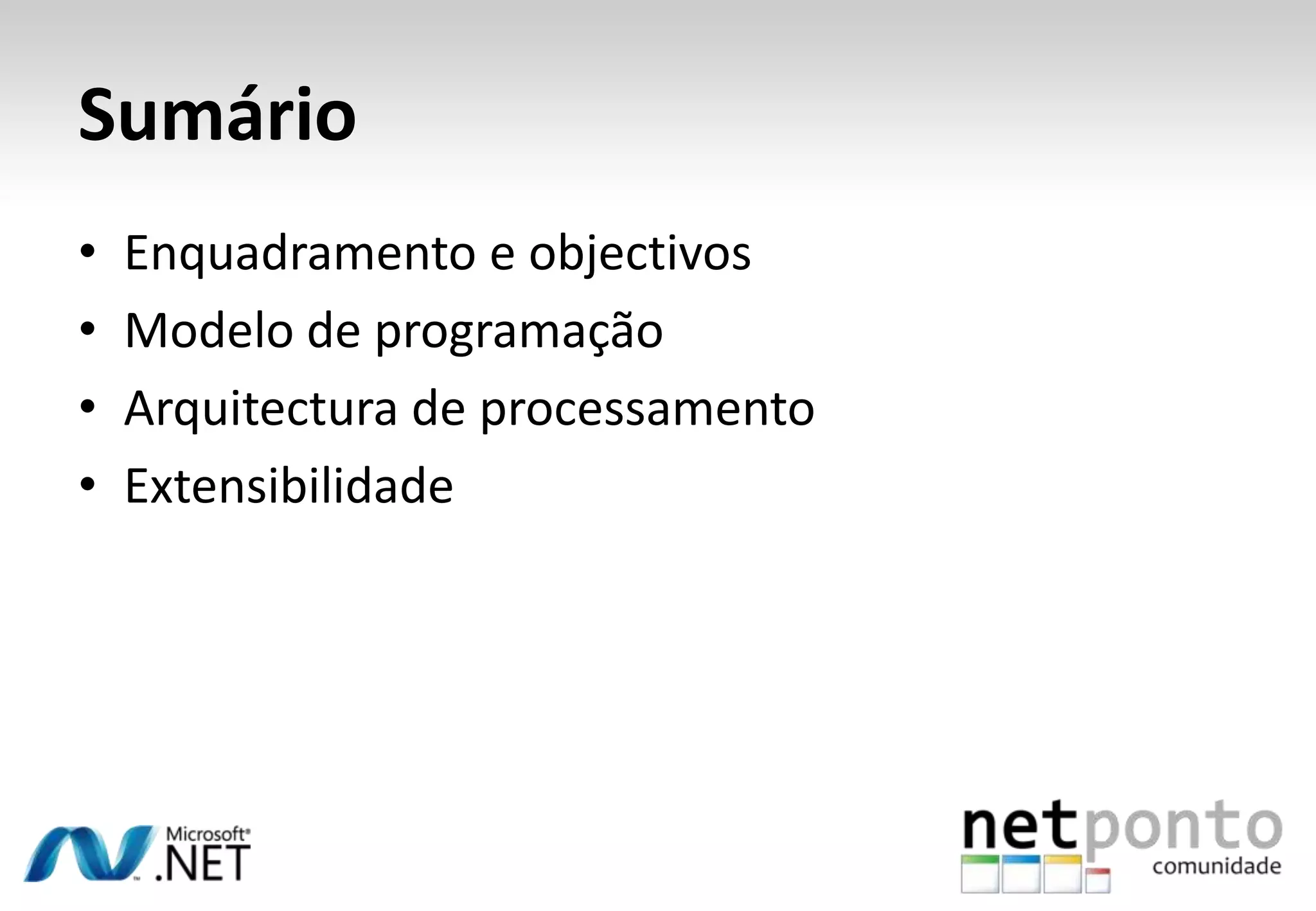 Sumário • Enquadramento e objectivos • Modelo de programação • Arquitectura de processamento • Extensibilidade 